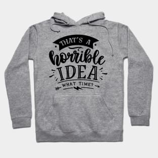 that's a horrible idea - what time ? Hoodie